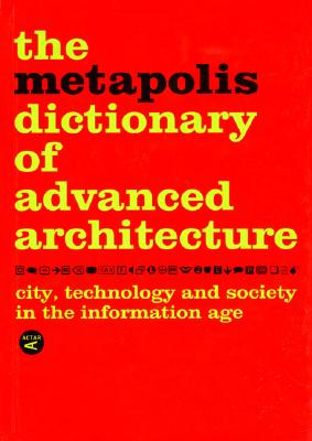 обложка книги The Metapolis Dictionary of Advanced Architecture книга The Metapolis Dictionary of Advanced Architecture, автор: